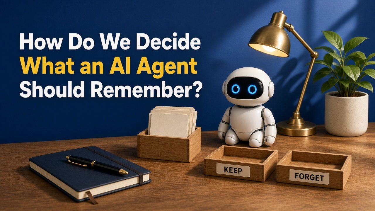 How do we decide what an AI agent should remember?